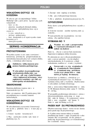 Page 55
POLSKIPL
WSKAZÓWKI DOTYCZ CE
KOSZENIA
W celu osi gni cia optymalnego efektu
Multiclip nale y post powa wg nast puj cych
wskazówek:
- kosi cz sto.
- pracowa na penych obrotach silnika.
- utrzymywa spód platformy kosz cej w
czysto ci.
- u ywa ostrych no y.
- nie kosi mokrej trawy.
- kosi dwukrotnie (z ró nymi wysoko ciami
koszenia), je li
trawa jest wysoka.
SERWIS I KONSERWACJA
PRZYGOTOWANIA
Wszystkie czynno ci zwi zane z serwisem i
konserwacj powinny by przeprowadzane na
nieruchomej maszynie przy wy...