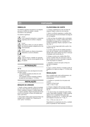 Page 4
PORTUGUÊSPT
SÍMBOLOS
Os símbolos seguintes encontram-se na máquina 
para que se lembre do cuidado e atenção 
necessários à sua utilização. 
Os símbolos significam:Av i s o !
Leia o manual de instruções e o manual de 
segurança antes de utilizar a máquina.
Av i s o !
Não enfie as mãos ou os pés por debaixo 
da cobertura quando a máquina estiver em 
funcionamento.
Av i s o !
Preste atenção aos objectos descartados. 
Mantenha os curiosos afastados.
Av i s o !
Antes de iniciar o trabalho de reparação,...