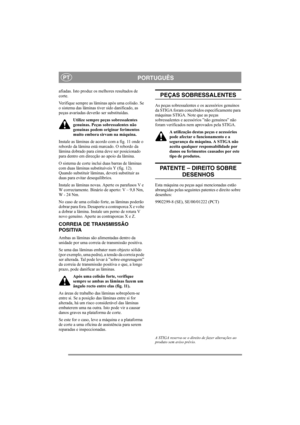 Page 6
PORTUGUÊSPT
afiadas. Isto produz os melhores resultados de 
corte. 
Verifique sempre as lâminas após uma colisão. Se 
o sistema das lâminas tiver sido danificado, as 
peças avariadas deverão ser substituídas.Utilize sempre peças sobressalentes 
genuínas. Peças sobressalentes não 
genuínas podem originar ferimentos 
muito embora sirvam na máquina.
Instale as lâminas de acordo com a fig. 11 onde o 
rebordo da lâmina está marcado. O rebordo da 
lâmina dobrado para cima deve ser posicionado 
para dentro em...