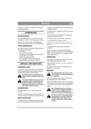 Page 1717
DEUTSCHDE
5. Ziehen Sie nach dem Einstellen die Schrauben 
ordnungsgemäß fest.
ANWENDUNG 
SCHNEIDHÖHE 
Die Schneidhöhe kann in einer Reihe von festen 
Stellungen von 30 bis 75 mm eingestellt werden.
Hinweis: Die entsprechende Schneidhöhe gilt, 
wenn die Maschine auf einem ebenen Boden steht. 
TIPPS ZUM MÄHEN
Für einen optimalen "Multiclip"-Effekt sollten Sie 
diese Ratschläge befolgen:
- Oft mähen
- Motorvollgas verwenden
- Unterseite des Schneidaggregats sauber halten
- Scharfe Messer...