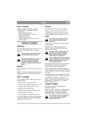 Page 4545
CZÈESKY
RADY O SEKÁNÍ
Chcete-li dosáhnout nejlepšího výsledku 
„Multiclip” říďte se následujícími radami:
- sekejte často.
- jeďte sekačku na plný plyn.
-udržujte spodek sekačky v čistotě, 
-používejte ostré nože.
- nesekejte mokrou trávu.
- vysokou trávu sekejte dvakrát (s různými 
výškami sekání).
SERVIS A ÚDRŽBA
PŘÍPRAVA
Není-li uvedeno jinak, provádí se veškerý servis a 
oprava na klidně stojícím stroji s vypnutým 
motorem.
Zabraňte vždy neúmyslnému rozjetí 
stroje použitím parkovací brzdy....