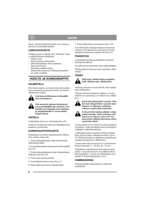 Page 88
SUOMIFI
Huom. Annetut leikkuukorkeudet ovat voimassa, 
kun kone on kiinteällä alustalla. 
LEIKKUUVIHJEITÄ
Noudata seuraavia ohjeita, jotta "Multiclip" toimi-
si mahdollisimman tehokkaasti:
- leikkaa usein.
- käytä moottoria täyskaasulla.
- pidä leikkuulaitteen alaosa puhtaana.
- käytä teräviä teriä. 
- älä leikkaa märkää ruohoa.
- leikkaa kaksi kertaa (eri leikkuukorkeudella), 
jos ruoho on pitkää. 
HUOLTO JA KUNNOSSAPITO
VA L M I S T E L U
Ellei muuta mainita, on koneen aina oltava paikal-...