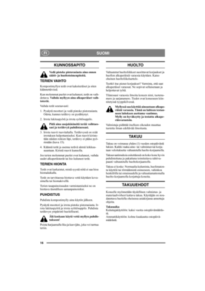 Page 1616
SUOMIFI
KUNNOSSAPITO
Vedä pistoke pistorasiasta aina ennen 
säätö- ja huoltotoimenpiteitä.
TERIEN VAIHTO
Kompostimyllyn terät ovat kaksiteräiset ja siten 
käännettävissä.
Kun molemmat puolet ovat kuluneet, terät on vaih-
dettava. Vaihda myllyyn aina alkuperäiset vaih-
toterät.
Vaihda terät seuraavasti:
1. Pysäytä moottori ja vedä pistoke pistorasiasta. 
Odota, kunnes terälevy on pysähtynyt.
2. Irrota lukituspyörä ja irrota syöttösuppilo.
Pidä aina suojakäsineitä terää vaihtaes-
sasi ja terälevyä...