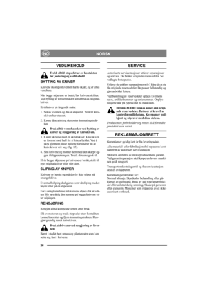 Page 2626
NORSKNO
VEDLIKEHOLD
Trekk alltid støpselet ut av kontakten 
før justering og vedlikehold
BYTTING AV KNIVER
Knivene i kompostkvernen har to skjær, og er altså 
vendbare.
Når begge skjærene er brukt, bør knivene skiftes. 
Ved bytting av kniver må det alltid brukes original-
kniver.
Bytt kniver på følgende måte: 
1. Slå av kvernen og dra ut støpselet. Vent til kniv-
skiven har stanset.
2. Løsne låserattet og demonter innmatingstrak-
ten.
Bruk alltid vernehansker ved bytting av 
kniver og rengjøring av...