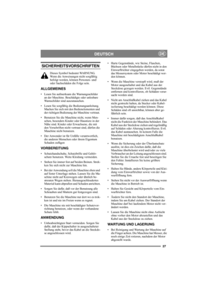 Page 2727
DEUTSCHDE
SICHERHEITSVORSCHRIFTEN
Dieses Symbol bedeutet WARNUNG. 
Wenn die Anweisungen nicht sorgfältig 
befolgt werden, können Personen- und/ 
oder Sachschäden die Folge sein.
ALLGEMEINES
• Lesen Sie aufmerksam die Warnungsschilder 
an der Maschine. Beschädigte oder unlesbare 
Warnschilder sind auszutauschen.
• Lesen Sie sorgfältig die Bedienungsanleitung. 
Machen Sie sich mit den Bedienelementen und 
der richtigen Bedienung der Maschine vertraut. 
• Benutzen Sie die Maschine nicht, wenn Men-
schen,...