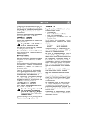 Page 2929
DEUTSCHDE
Auch wenn ein Erdschlußschalter verwendet wird, 
kann die Sicherheit nicht garantiert werden. Befol-
gen Sie immer die geltenden Sicherheitsvorschrif-
ten. Tragen Sie am besten Schuhe mit dicken 
Gummisohlen.
Überprüfen Sie die Funktion des Erdschlußschal-
ters vor jeder Anwendung der Maschine.
START DES MOTORS
Um den Motor zu starten, muß der Einwurftrichter 
richtig montiert sein.
Sorgen Sie dafür, daß die Mühle leer ist, 
bevor der Motor gestartet wird.
Der Motor wird gestartet, indem der...