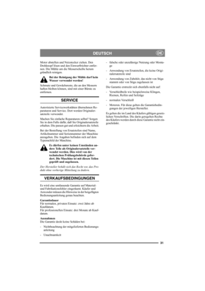 Page 3131
DEUTSCHDE
Motor abstellen und Netzstecker ziehen. Den 
Drehknopf lösen und den Einwurftrichter entfer-
nen. Die Mühle um die Messerscheibe herum 
gründlich reinigen.
Bei der Reinigung der Mühle darf kein 
Wasser verwendet werden!
Schmutz und Gewächsreste, die an den Messern 
haften bleiben können, sind mit einer Bürste zu 
entfernen.
SERVICE
Autorisierte Servicewerkstätten übernehmen Re-
paraturen und Service. Dort werden Originaler-
satzteile verwendet. 
Machen Sie einfache Reparaturen selbst? Sorgen...