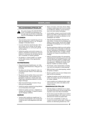 Page 3737
NEDERLANDSNL
VEILIGHEIDSMAATREGELEN
Dit symbool betekent WAARSCHUWING. 
Als de voorschriften niet nauwkeurig wor-
den opgevolgd, kan dit leiden tot lichamelijk 
letsel en/of beschadiging van eigendommen.
ALGEMEEN
• Neem de stickers, die ter waarschuwing op de ma-
chine zijn aangebracht, goed in u op. Vervang be-
schadigde of onleesbare stickers.
• Lees deze instructies nauwkeurig door. Stel u 
op de hoogte van de werking van alle bedie-
ningsmechanismen en van het juiste gebruik 
van de machine.
•...