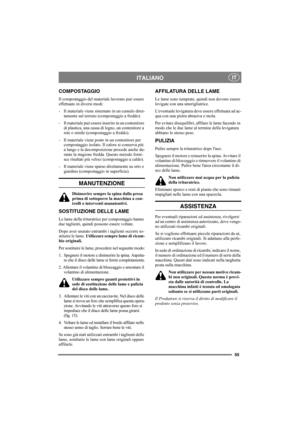 Page 5555
ITALIANOIT
COMPOSTAGGIO
Il compostaggio del materiale lavorato può essere 
effettuato in diversi modi:
- Il materiale viene sistemato in un cumulo diret-
tamente sul terreno (compostaggio a freddo).
- Il materiale può essere inserito in un contenitore 
di plastica, una cassa di legno, un contenitore a 
rete o simile (compostaggio a freddo).
- Il materiale viene posto in un contenitore per 
compostaggio isolato. Il calore si conserva più 
a lungo e la decomposizione procede anche du-
rante la stagione...