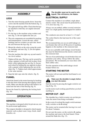 Page 89
ENGLISHGB
ASSEMBLY
LEGS
1. Turn the motor housing upside-down. Insert the
screws into the machine from the bottom (fig. 1).
2. The right and left legs differ. Check that the legs
are attached so that they are angled outwards
(fig. 2).
3. Fix the legs to the machine using washers and
nuts (fig. 3). Do not tighten the nuts yet.
4. The axle components are assembled for packing
and transportation. Loosen the nuts, wheel
bushings and two washers on each side. Insert
theaxlebetweenthelegs(fig.4).
5. Mount...