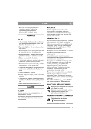 Page 1111
SUOMIFI
• Kun kone vuosien käytön jälkeen on 
vaihdettava tai sitä ei enää tarvita, 
suosittelemme sen toimittamista 
jälleenmyyjälle kierrätystä varten.
ASENNUS
JALAT
1.  Vasemmalla ja oikealla puolella on erilaiset ja-
lat. Varmista jalkoja asentaessasi, että ne ovat 
kallellaan ulospäin (kuva 1).
2. Pujota akseli jaloissa olevien reikien ja putken 
läpi (kuva 2).
3.  Kiinnitä pyörät akseliin aluslevyillä, välikkeillä 
ja muttereilla (kuva 3). Älä tiukkaa vielä.
4. Kiinnitä asennuslevy jalkoihin...