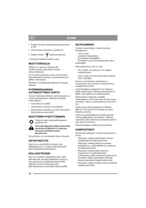 Page 1212
SUOMIFI
1.  Pysäytä moottori painamalla punaista painiket-
ta “0”.
2. Odota kunnes terävalssi on pysähtynyt.
3. Käännä valitsin  haluttuun asentoon.
4. Käynnistä edellä kuvatulla tavalla.
MOOTTORISUOJA
Silppuri on varustettu yhdennetyllä 
moottorisuojalla, joka estää moottorin 
ylikuormittamisen.
Jos moottorin kuormitus nousee liian suureksi, 
päävirtakatkaisin kytkeytyy automaattisesti pois 
päältä. Virta katkeaa. 
Moottorin voi käynnistää uudelleen 5 minuutin 
kuluttua.
PYÖRIMISSUUNNAN...