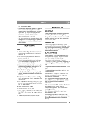 Page 1515
DANSKDA
tjek for eventuelle skader. 
• Producentens forpligtelser og ansvar (i henhold 
til produktansvarsloven) gælder kun under 
forudsætning af, at der udelukkende anvendes 
reservedele, der er godkendt af producenten, 
eller som er af mindst samme kvalitet.
• Opbevar maskinen på et tørt sted.
• Når Deres maskine efter mange års tjeneste skal 
udskiftes eller ikke længere behøves, anbefaler 
vi, at De afleverer maskinen til Deres forhand-
ler til genbrug.
MONTERING
BEN
1.  Benene er forskellige på...