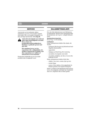 Page 1818
DANSKDA
SERVICE
Autoriserede serviceværksteder udfører 
reparationer og service. De anvender originale 
reservedele. Der er en komplet fortegnelse over 
disse på Stigas hjemmeside, www.stiga.dk.
Andre dele end originale reservedele må 
under ingen omstændigheder anvendes. 
Det er et krav fra 
produktsikkerhedsmyndighederne. 
Maskinen er godkendt og testet med 
disse dele.
Hvis maskinen kræver service, 
reparationer eller vedligeholdelse, der 
medfører demontering af skjoldet, skal 
disse reparationer...