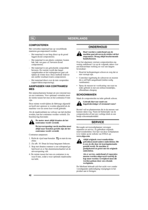 Page 4242
NEDERLANDSNL
COMPOSTEREN
Het verwerkte materiaal kan op verschillende 
manieren gecomposteerd worden:
-  Het materiaal in een berg direct op de grond 
leggen (koud composteren).
-  Het materiaal in een plastic container, houten 
bak, bak van gaas e.d. bewaren (koud 
composteren).
-  Het materiaal in een geïsoleerde compostbak 
bewaren. De warmte wordt dan langer 
vastgehouden en het rottingsproces gaat ook 
tijdens de winter door. Deze methode leidt tot 
een sneller resultaat (warm composteren).
-...