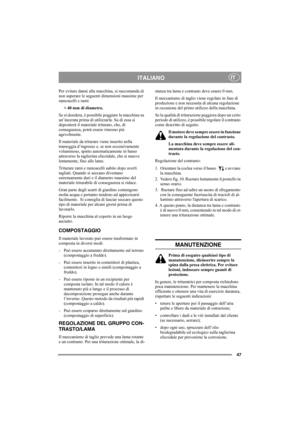 Page 4747
ITALIANOIT
Per evitare danni alla macchina, si raccomanda di 
non superare le seguenti dimensioni massime per 
ramoscelli e rami: 
< 40 mm di diametro.
Se si desidera, è possibile poggiare la macchina su 
un’incerata prima di utilizzarla. Su di essa si 
depositerà il materiale triturato, che, di 
conseguenza, potrà essere rimosso più 
agevolmente. 
Il materiale da triturare viene inserito nella 
tramoggia d’ingresso e, se non eccessivamente 
voluminoso, spinto automaticamente in basso 
attraverso la...