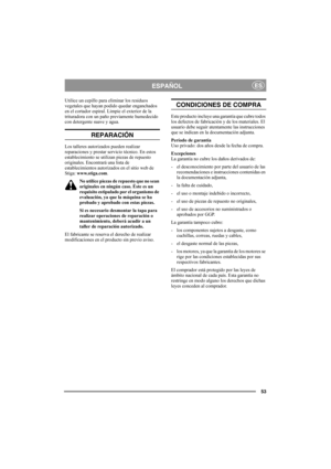 Page 5353
ESPAÑOLES
Utilice un cepillo para eliminar los residuos 
vegetales que hayan podido quedar enganchados 
en el cortador espiral. Limpie el exterior de la 
trituradora con un paño previamente humedecido 
con detergente suave y agua.
REPARACIÓN
Los talleres autorizados pueden realizar 
reparaciones y prestar servicio técnico. En estos 
establecimiento se utilizan piezas de repuesto 
originales. Encontrará una lista de 
establecimientos autorizados en el sitio web de 
Stiga: www.stiga.com.
No utilice...