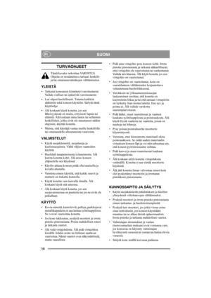 Page 1010
SUOMIFI
TURVAOHJEET
Tämä kuvake tarkoittaa VAROITUS. 
Ohjeita on noudatettava tarkasti henkilö- 
ja/tai omaisuusvahinkojen välttämiseksi.
YLEISTÄ
• Tarkasta koneeseen kiinnitetyt varoitustarrat. 
Vaihda vialliset tai epäselvät varoitustarrat.
• Lue ohjeet huolellisesti. Tutustu kaikkiin 
säätimiin sekä koneen käyttöön. Säilytä tämä 
käyttöohje.
• Älä koskaan käytä konetta, jos sen 
läheisyydessä on muita, erityisesti lapsia tai 
eläimiä. Älä koskaan anna lasten tai sellaisten 
henkilöiden, jotka eivät...