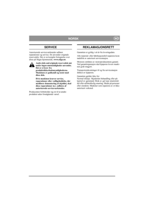 Page 9
NORSKNO
SERVICE
Autoriserede serviceværksteder udfører 
reparationer og service. De anvender originale 
reservedele. Der er en komplet fortegnelse over 
disse på Stigas hjemmeside, www.stiga.no.
Andre dele end originale reservedele må 
under ingen omstændigheder anvendes. 
Det er et krav fra 
produktsikkerhedsmyndighederne. 
Maskinen er godkendt og testet med 
disse dele.
Hvis maskinen kræver service, 
reparationer eller vedligeholdelse, der 
medfører demontering af skjoldet, skal 
disse reparationer...