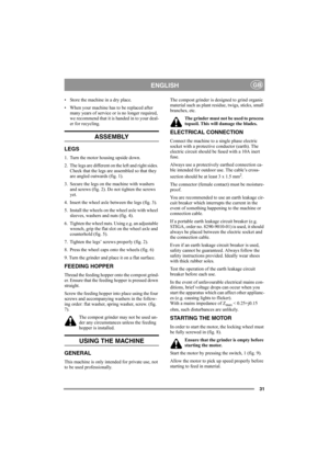 Page 31
31
ENGLISHGB
• Store the machine in a dry place.
• When your machine has to be replaced after many years of service or is no longer required, 
we recommend that it is handed in to your deal-
er for recycling.
ASSEMBLY
LEGS
1. Turn the motor housing upside down.
2. The legs are different on the left and right sides. Check that the legs are assembled so that they 
are angled outwards (fig. 1).
3. Secure the legs on the machine with washers  and screws (fig. 2). Do not tighten the screws 
yet.
4. Insert...