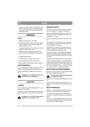 Page 1212
SUOMIFI
• Jos kone on usean vuoden käytön jälkeen vaih-
dettava uudempaan tai sitä ei enää tarvita suo-
sittelemme, että toimitat sen jälleenmyyjällesi 
kierrätystä varten.
ASENNUS
JALAT
1. Käännä moottorikotelo ylösalaisin.
2. Kiinnitä jalat aluslevyillä ja muttereilla. Katso 
kuva 2. Jalkojen tulee osoittaa ulospäin. Älä 
tiukkaa muttereita vielä.
3. Asenna pyöränakseli (A) ja välikeputki (B) jal-
kaputkien väliin. Katso kuva 3.
4.  Kiinnitä pyörät pyöränakselille holkeilla (C), 
aluslevyillä (D) ja...