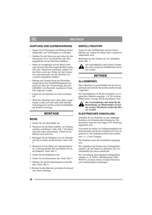 Page 2626
DEUTSCHDE
WARTUNG UND AUFBEWAHRUNG
• Tragen Sie bei Reinigung und Wartung Schutz-
handschuhe, um Verletzungen zu vermeiden.
• Schalten Sie den Motor aus und ziehen Sie den 
Netzstecker, bevor Sie Kontrollen oder War-
tungsarbeiten an der Maschine ausführen.
• Wenn ein Fremdkörper auf die Messer trifft 
oder wenn die Maschine ungewöhnliche Geräu-
sche oder Vibrationen entwickelt, schalten Sie 
den Motor sofort aus. Ziehen Sie den Netzste-
cker und untersuchen Sie die Maschine auf 
eventuell entstandene...