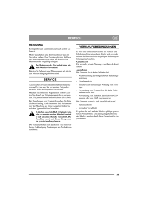 Page 2929
DEUTSCHDE
REINIGUNG
Reinigen Sie den Gartenhäcksler nach jedem Ge-
brauch. 
Motor ausschalten und den Netzstecker aus der 
Steckdose ziehen. Den Drehknopf (Abb. 8) lösen 
und den Gartenhäcksler öffen. Im Bereich der 
Messerscheibe sorgfältig reinigen.
Zur Reinigung des Gartenhäcksler nie-
mals Wasser verwenden! 
Bürsten Sie Schmutz und Pflanzenreste ab, die in 
den Messern hängengeblieben sind.
SERVICE
Autorisierte Servicewerkstätten führen Reparatu-
ren und Service aus. Sie verwenden Originaler-...