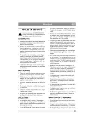 Page 3535
FRANÇAISFR
RÈGLES DE SÉCURITÉ
Ce symbole est un AVERTISSEMENT. 
Risque de blessure ou de dégât matériel en 
cas de non-respect des instructions.
GÉNÉRALITÉS
• Identifiez les symboles de sécurité apposés sur 
la machine. Remplacez tout symbole endom-
magé ou devenu illisible.
• Veuillez lire attentivement et conserver les ins-
tructions qui suivent. Familiarisez-vous avec 
les commandes et le maniement correct de la 
machine avant toute utilisation. Conservez ces 
instructions.
• Ne pas utiliser la...