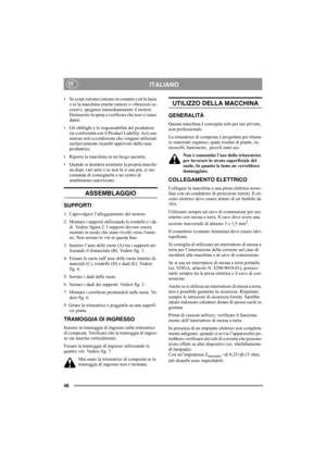 Page 4646
ITALIANOIT
• Se corpi estranei entrano in contatto con la lama 
o se la macchina emette rumore o vibrazioni ec-
cessivi, spegnere immediatamente il motore. 
Disinserire la spina e verificare che non vi siano 
danni. 
• Gli obblighi e le responsabilità del produttore 
(in conformità con il Product Liability Act) sus-
sistono solo a condizione che vengano utilizzati 
esclusivamente ricambi approvati dalla casa 
produttrice.
• Riporre la macchina in un luogo asciutto.
• Quando si desidera sostituire la...