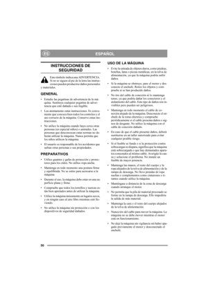 Page 5050
ESPAÑOLES
INSTRUCCIONES DE 
SEGURIDAD
Este símbolo indica una ADVERTENCIA. 
Si no se siguen al pie de la letra las instruc-
ciones pueden producirse daños personales 
y materiales.
GENERAL
• Estudie las pegatinas de advertencia de la má-
quina. Sustituya cualquier pegatina de adver-
tencia que esté dañada o sea ilegible.
• Lea atentamente estas instrucciones. Es conve-
niente que conozca bien todos los controles y el 
uso correcto de la máquina. Conserve estas ins-
trucciones.
• No utilice la máquina...