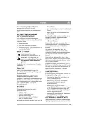 Page 2121
NORSKNO
Ved overbelastning slår hovedafbryderen 
automatisk fra. Strømmen afbrydes. 
Efter 5 minutters afkøling kan motoren startes 
igen.
AUTOMATISK ÆNDRING AF 
ROTATIONSRETNINGEN
Ved en pludselig blokering kan maskinen 
automatisk ændre rotationsretning. Dermed føres 
materialet tilbage.
• sluk for maskinen.
• vent, indtil skærevalsen er standset
• start maskinen på ny, og anvend materiale, der 
lettere kan bearbejdes.
STOP AF MOTOR
Stands motoren ved at dreje 
strømafbryderen til position 0 (fig....