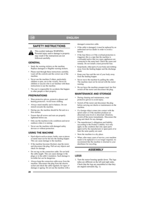 Page 2828
ENGLISHGB
SAFETY INSTRUCTIONS
This symbol indicates WARNING. 
Personal injury and/or damage to property 
may result if the instructions are not 
followed carefully.
GENERAL
• Study the warning stickers on the machine. 
Replace damaged or illegible warning stickers.
• Please read through these instructions carefully. 
Learn all the controls and the correct use of the 
machine.
• Never use the machine if others, particularly 
children or pets, are in the vicinity. Never let 
children or anyone who is...