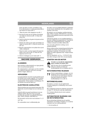 Page 3737
NEDERLANDSNL
poten zijn links en rechts verschillend. Zorg 
ervoor dat de poten zo worden gemonteerd dat ze 
naar buiten toe wijzen (afb.1).
2.  Plaats de poten zoals aangegeven op afb. 2.
3. Bevestig de poten aan de machine met behulp 
van ringen en schroeven (afb. 3). Draai deze 
stevig vast.
4. Steek de wielas door de gaten in de poten en door 
de buis (afb. 4).
5.  Monteer de wielen op de wielas met behulp van 
ringen en moeren (afb. 5). Draai de moeren nog 
niet vast.
6. Draai de compostmolen om...