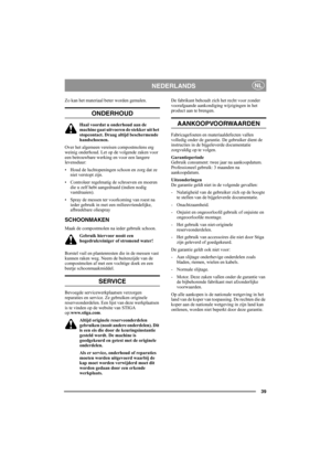 Page 3939
NEDERLANDSNL
Zo kan het materiaal beter worden gemalen.
ONDERHOUD
Haal voordat u onderhoud aan de 
machine gaat uitvoeren de stekker uit het 
stopcontact. Draag altijd beschermende 
handschoenen.
Over het algemeen vereisen compostmolens erg 
weinig onderhoud. Let op de volgende zaken voor 
een betrouwbare werking en voor een langere 
levensduur:
• Houd de luchtopeningen schoon en zorg dat ze 
niet verstopt zijn.
• Controleer regelmatig de schroeven en moeren 
die u zelf hebt aangedraaid (indien nodig...