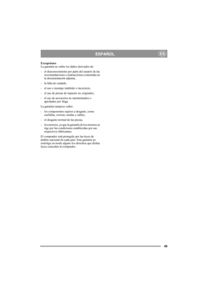 Page 4949
ESPAÑOLES
Excepciones
La garantía no cubre los daños derivados de:
- el desconocimiento por parte del usuario de las 
recomendaciones e instrucciones contenidas en 
la documentación adjunta,
- la falta de cuidado,
- el uso o montaje indebido o incorrecto,
- el uso de piezas de repuesto no originales,
- el uso de accesorios no suministrados o 
aprobados por Stiga.
La garantía tampoco cubre:
- los componentes sujetos a desgaste, como 
cuchillas, correas, ruedas y cables,
- el desgaste normal de las...