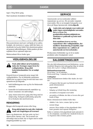 Page 910
DANSKDK
tages i brug første gang.
Start maskinen (kontakten til højre).
Drej justerskruen med uret ved hjælp af en unbra-
konøgle, når motoren er i gang, indtil der høres en
skrabende lyd og der falder fine aluminiumsspåner
ud gennem udkaståbningen. Slidte punkter på skæ-
repladen bliver optimalt udjævnet.
Maleresultatet bliver bedre igen.
VEDLIGEHOLDELSE
Træk altid stikket ud af kontakten,
inden der foretages nogen form for
vedligeholdelse. Brug altid
beskyttelseshandsker for at undgå
skader....