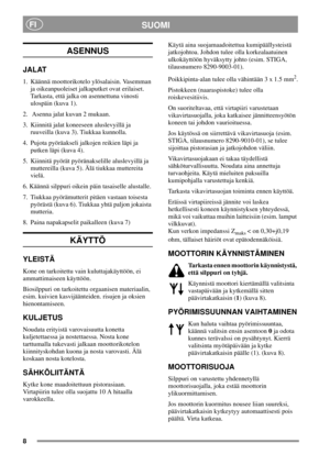 Page 78
SUOMIFI
ASENNUS
JALAT
1. Käännä moottorikotelo ylösalaisin. Vasemman
ja oikeanpuoleiset jalkaputket ovat erilaiset.
Tarkasta, että jalka on asennettuna vinosti
ulospäin (kuva 1).
2. Asenna jalat kuvan 2 mukaan.
3. Kiinnitä jalat koneeseen aluslevyillä ja
ruuveilla (kuva 3). Tiukkaa kunnolla.
4. Pujota pyöräakseli jalkojen reikien läpi ja
putken läpi (kuva 4).
5. Kiinnitä pyörät pyöränakselille aluslevyillä ja
muttereilla (kuva 5). Älä tiukkaa muttereita
vielä.
6. Käännä silppuri oikein päin tasaiselle...