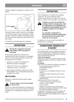 Page 79
FRANÇAISFR
Allumer l’appareil (interrupteur commuté vers la
droite)
Lorsque le moteur tourne, serrer la vis de réglage
vers la droite jusqu’à ce qu’un raclement se fasse
entendre et que de la limaille d’aluminium tombe
par l’éjecteur. Cette opération a pour effet de recti-
fier la lame
et d’améliorer le déchiquetage des matériaux.
ENTRETIEN
Débrancher l’appareil avant toute
intervention. Porter des gants de
protection.
D’une manière générale, les broyeurs ne
requièrent que très peu d’entretien. Les...