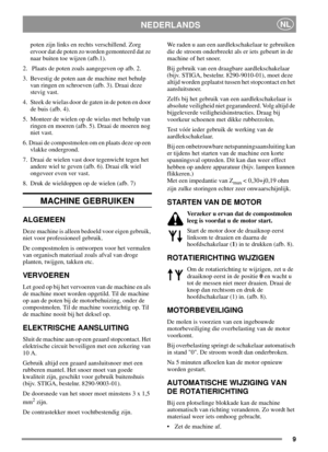 Page 89
NEDERLANDSNL
poten zijn links en rechts verschillend. Zorg
ervoor dat de poten zo worden gemonteerd dat ze
naar buiten toe wijzen (afb.1).
2. Plaats de poten zoals aangegeven op afb. 2.
3. Bevestig de poten aan de machine met behulp
van ringen en schroeven (afb. 3). Draai deze
stevig vast.
4. Steek de wielas door de gaten in de poten en door
de buis (afb. 4).
5. Monteer de wielen op de wielas met behulp van
ringen en moeren (afb. 5). Draai de moeren nog
niet vast.
6. Draai de compostmolen om en plaats...