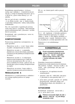 Page 1011
POLSKIPL
Rozdrabniany materia podaje si do kosza
zasilaj cego i zakadaj c, e materia ten nie jest
zbyt du y, zostaje on automatycznie przeci gni ty
w dó do no y przez wolno obracaj cy si nó
spiralny.
Ga zie i ga zki nale y rozdrabnia zaraz po
ci ciu. Kiedy wyschn , staj si bardzo twarde,
co powoduje zmniejszenie rednicy maksymalnej
rozdrabniania.
Du e ilo ci pozostao ci ogrodowych zawieraj
wiele wody i atwo si przyklejaj . Takie materiay
przed rozdrobnieniem nale y pozostawi na kilka
dni do...