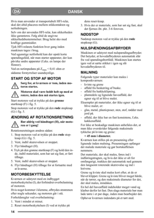 Page 1414
DANSKDA
Hvis man anvender et transportabelt HFI-relæ, 
skal det altid placeres mellem stikkontakten og 
netledningen.
Selv om der anvendes HFI-relæ, kan sikkerheden 
ikke garanteres. Følg altid de angivne 
sikkerhedsbestemmelser. Brug helst sko med 
kraftige gummisåler.
Tjek HFI-relæets funktion hver gang inden 
maskinen tages i brug.
Ved ugunstige netforhold kan der opstå korte 
spændingsfald, når man starter apparater, der kan 
påvirke andre apparater (f.eks. en lampe der 
flimrer).
Ved en...