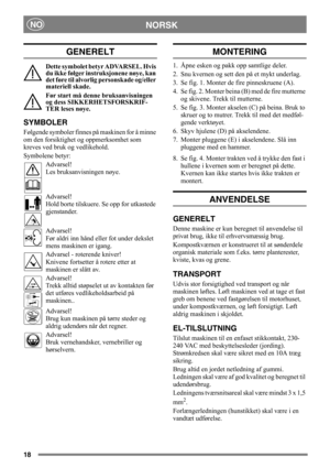 Page 1818
NORSKNO
GENERELT
Dette symbolet betyr ADVARSEL. Hvis 
du ikke følger instruksjonene nøye, kan 
det føre til alvorlig personskade og/eller 
materiell skade.
Før start må denne bruksanvisningen 
og dess SIKKERHETSFORSKRIF-
TER leses nøye.
SYMBOLER
Følgende symboler finnes på maskinen for å minne 
om den forsiktighet og oppmerksomhet som 
kreves ved bruk og vedlikehold.
Symbolene betyr:
Advarsel!
Les bruksanvisningen nøye.
Advarsel!
Hold borte tilskuere. Se opp for utkastede 
gjenstander.
Advarsel!
Før...