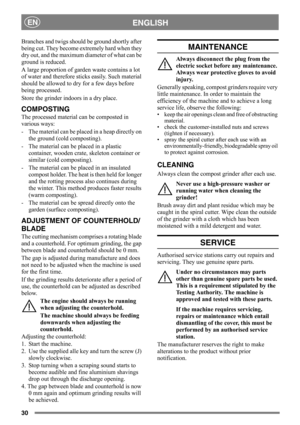 Page 3030
ENGLISHEN
Branches and twigs should be ground shortly after 
being cut. They become extremely hard when they 
dry out, and the maximum diameter of what can be 
ground is reduced.
A large proportion of garden waste contains a lot 
of water and therefore sticks easily. Such material 
should be allowed to dry for a few days before 
being processed. 
Store the grinder indoors in a dry place.
COMPOSTING
The processed material can be composted in 
various ways:
-  The material can be placed in a heap...