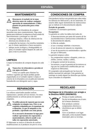 Page 5151
ESPAÑOLES
MANTENIMIENTO
Desconecte el enchufe de la toma 
eléctrica antes de realizar cualquier 
operación de mantenimiento. Utilice 
guantes de protección para evitar 
lesiones.
Por lo general, las trituradoras de compost 
necesitan muy poco mantenimiento. Siga estas 
pautas para mantener la máquina en buen estado de 
funcionamiento y prolongar su vida útil:
• mantenga limpias y libres de obstrucción las 
aberturas de entrada de aire,
• compruebe las tuercas y los tornillos instalados 
por el cliente...