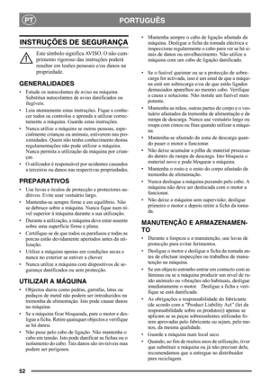 Page 5252
PORTUGUÊSPT
INSTRUÇÕES DE SEGURANÇA
Este símbolo significa AVISO. O não cum-
primento rigoroso das instruções poderá 
resultar em lesões pessoais e/ou danos na 
propriedade.
GENERALIDADES
• Estude os autocolantes de aviso na máquina. 
Substitua autocolantes de aviso danificados ou 
ilegíveis.
• Leia atentamente estas instruções. Fique a conhe-
cer todos os controlos e aprenda a utilizar correc-
tamente a máquina. Guarde estas instruções.
• Nunca utilize a máquina se outras pessoas, espe-
cialmente...