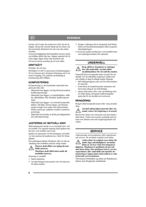 Page 66
SVENSKASV
Grenar och kvistar ska malas kort efter det att de 
klippts. Dessa blir mycket hårda när de torkar och 
den maximala diametern hos det som ska malas 
minskar.
En hel del trädgårdsavfall innehåller mycket vatten 
och klibbar därför lätt fast. Sådant material bör få 
torka några dagar innan man bearbetar det. 
Förvara kvarnen inomhus på ett torrt ställe.
DRIFTSÄTT
Driftsätt: S6 4/6 min.
Driftsättet S 6 (40 %) motsvarar en belastningspro-
fil som baseras på 4 minuters belastning och 6 mi-
nuters...