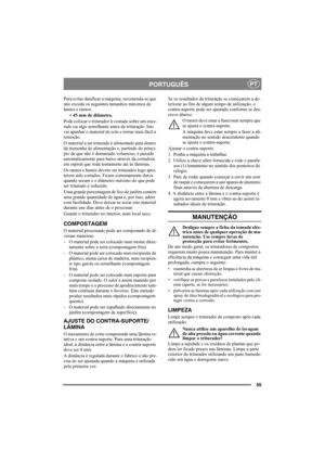 Page 5555
PORTUGUÊSPT
Para evitar danificar a máquina, recomenda-se que 
não exceda os seguintes tamanhos máximos de 
hastes e ramos: 
< 45 mm de diâmetro.
Pode colocar o triturador à vontade sobre um ence-
rado ou algo semelhante antes da trituração. Isto 
vai apanhar o material do solo e tornar mais fácil a 
remoção. 
O material a ser triturado é alimentado para dentro 
da tremonha de alimentação e, partindo do princí-
pio de que não é demasiado volumoso, é puxado 
automaticamente para baixo através da...