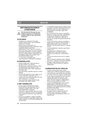 Page 7272
MAGYARHU
BIZTONSÁGTECHNIKAI 
UTASÍTÁSOK
FIGYELMEZTETŐ jelzés Ha nem 
tartják be pontosan az utasításokat, 
személyi sérülés és/vagy vagyoni kár 
keletkezhet.
Á LTA L Á N O S
• Tanulmányozza a gépen lévő biztonsági 
címkéket. Pótolja a sérült vagy olvashatatlan 
figyelmeztető címkéket.
• Kérjük olvassa el figyelmesen ezt a 
biztonságtechnikai útmutatót. Ismerkedjen meg a 
vezérlőszervekkel és a gép helyes 
működtetésével. Őrizze meg ezt az útmutatót.
• Soha ne használja a gépet, ha mások, elsősorban...