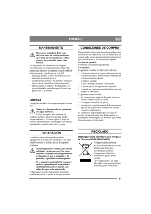 Page 5151
ESPAÑOLES
MANTENIMIENTO
Desconecte el enchufe de la toma 
eléctrica antes de realizar cualquier 
operación de mantenimiento. Utilice 
guantes de protección para evitar 
lesiones.
Por lo general, las trituradoras de compost 
necesitan muy poco mantenimiento. Siga estas 
pautas para mantener la máquina en buen estado de 
funcionamiento y prolongar su vida útil:
• mantenga limpias y libres de obstrucción las 
aberturas de entrada de aire,
• compruebe las tuercas y los tornillos instalados 
por el cliente...