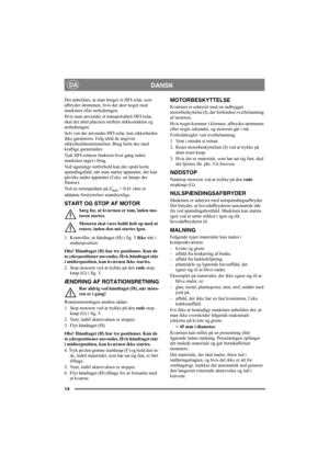 Page 1414
DANSKDA
Det anbefales, at man bruger et HFI-relæ, som 
afbryder strømmen, hvis der sker noget med 
maskinen eller netledningen.
Hvis man anvender et transportabelt HFI-relæ, 
skal det altid placeres mellem stikkontakten og 
netledningen.
Selv om der anvendes HFI-relæ, kan sikkerheden 
ikke garanteres. Følg altid de angivne 
sikkerhedsbestemmelser. Brug helst sko med 
kraftige gummisåler.
Tjek HFI-relæets funktion hver gang inden 
maskinen tages i brug.
Ved ugunstige netforhold kan der opstå korte...